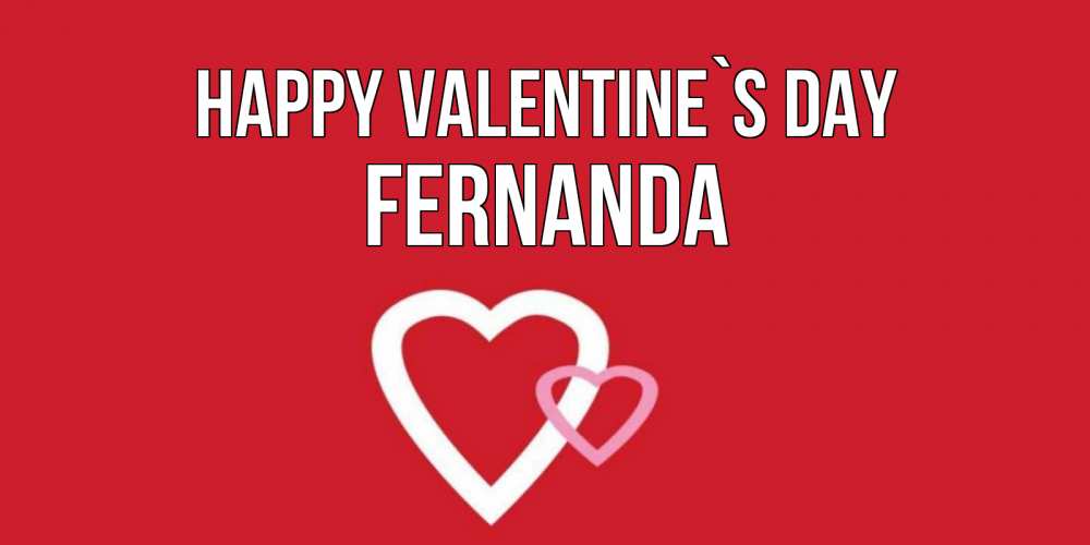 Greetings card с именем, Fernanda Happy Valentine`s Day Красненькая валентинка для влюбленных Greetings with text for free download 